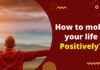 How to mold your life Positively