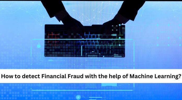 How to detect Financial Fraud with the help of Machine Learning?