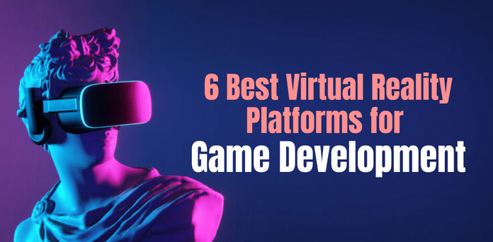 Virtual Reality Platforms for Game Development